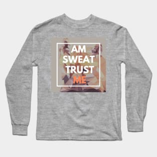 Am Sweat Trust Me Long Sleeve T-Shirt